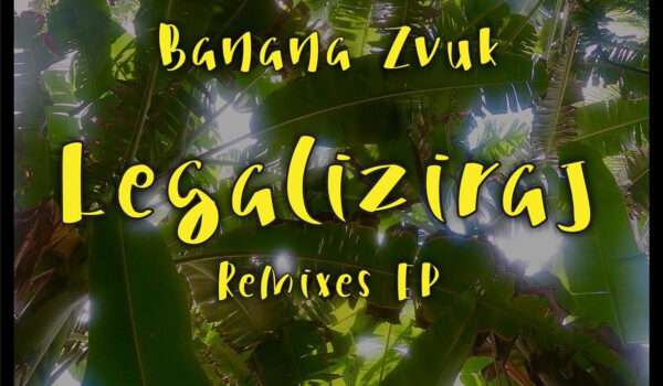 Banana Zvuk Legaliziraj Remixes EP na voljo za prednaročila